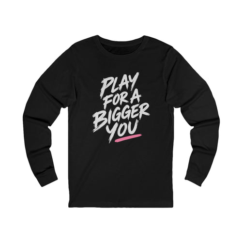 Bigger You Long Sleeve Tee