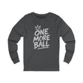 One More Ball Long Sleeve Tee